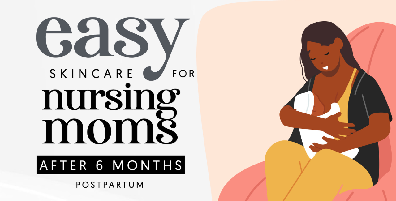 Skincare products for Nursing Moms after 6 months postpartum